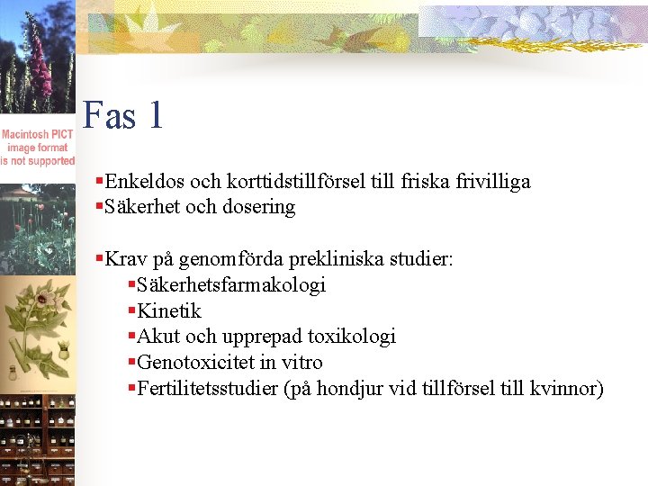 Fas 1 §Enkeldos och korttidstillförsel till friska frivilliga §Säkerhet och dosering §Krav på genomförda