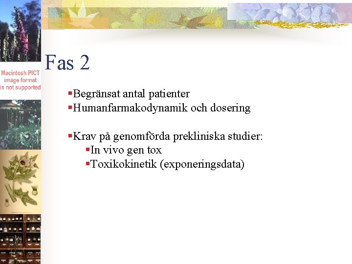 Fas 2 §Begränsat antal patienter §Humanfarmakodynamik och dosering §Krav på genomförda prekliniska studier: §In