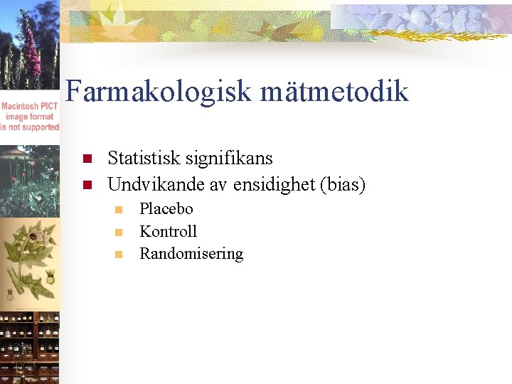 Farmakologisk mätmetodik n n Statistisk signifikans Undvikande av ensidighet (bias) n n n Placebo