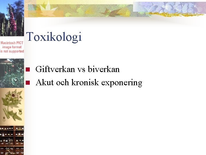 Toxikologi n n Giftverkan vs biverkan Akut och kronisk exponering 