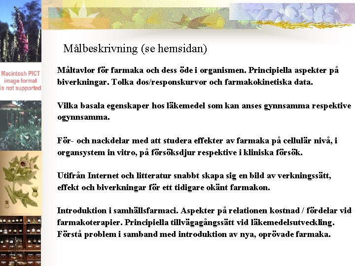 Målbeskrivning (se hemsidan) Måltavlor för farmaka och dess öde i organismen. Principiella aspekter på