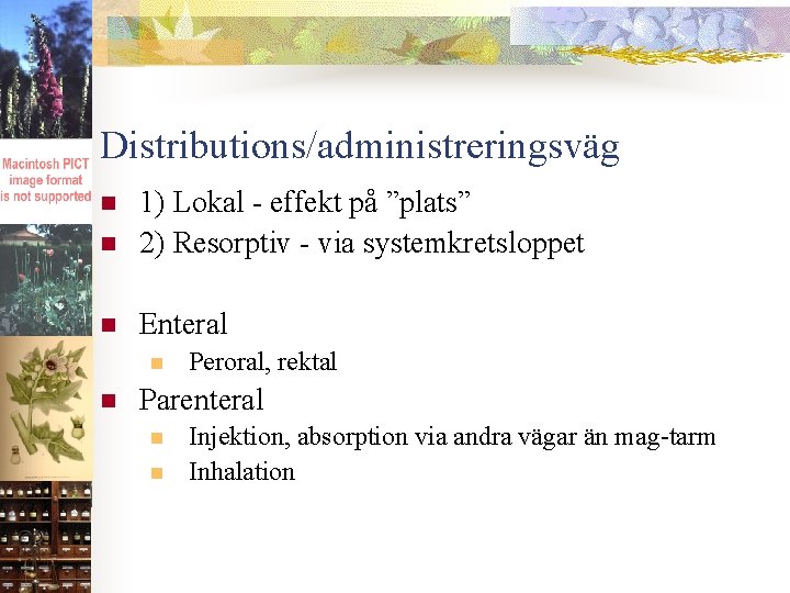 Distributions/administreringsväg n 1) Lokal - effekt på ”plats” 2) Resorptiv - via systemkretsloppet n