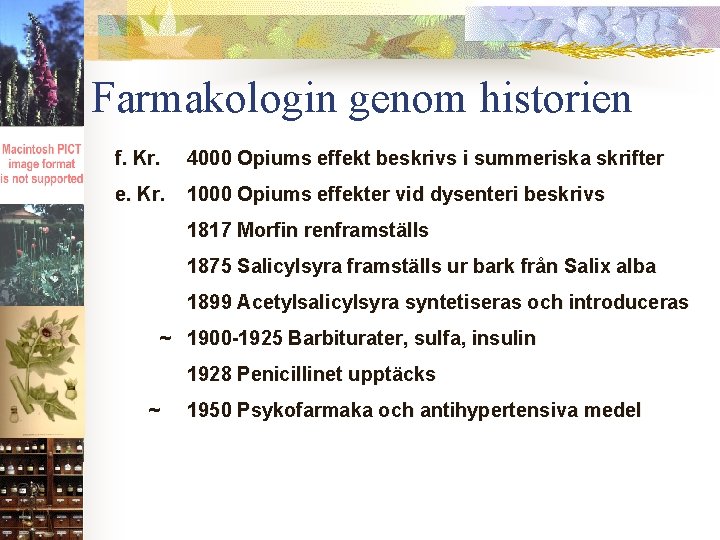 Farmakologin genom historien f. Kr. 4000 Opiums effekt beskrivs i summeriska skrifter e. Kr.