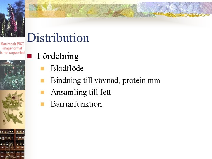 Distribution n Fördelning n n Blodflöde Bindning till vävnad, protein mm Ansamling till fett