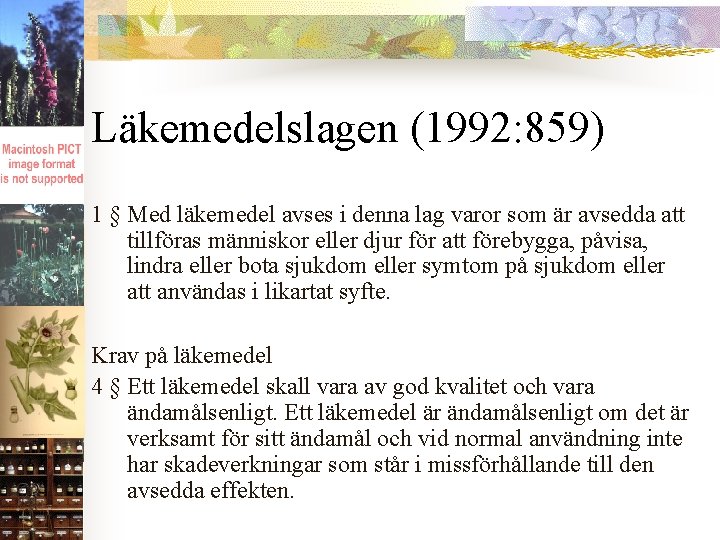 Läkemedelslagen (1992: 859) 1 § Med läkemedel avses i denna lag varor som är