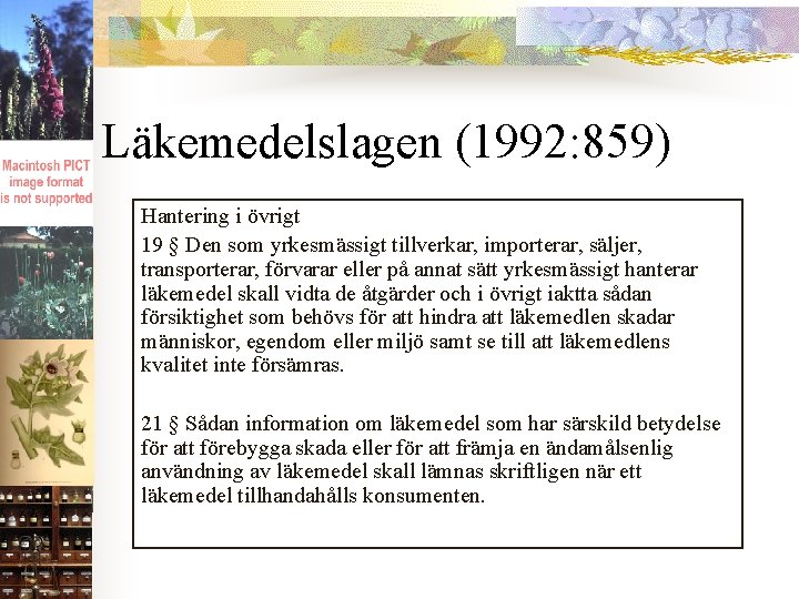 Läkemedelslagen (1992: 859) Hantering i övrigt 19 § Den som yrkesmässigt tillverkar, importerar, säljer,