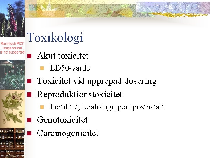 Toxikologi n Akut toxicitet n n n Toxicitet vid upprepad dosering Reproduktionstoxicitet n n