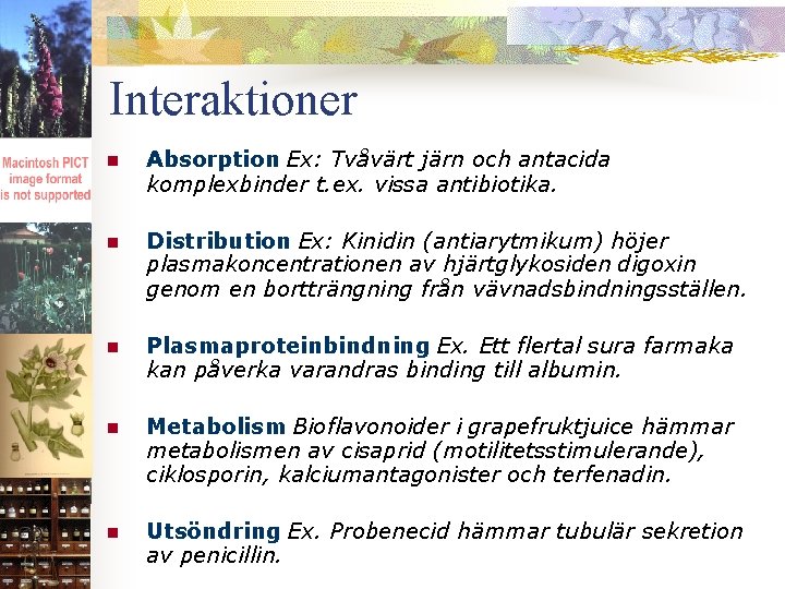 Interaktioner n Absorption Ex: Tvåvärt järn och antacida komplexbinder t. ex. vissa antibiotika. n