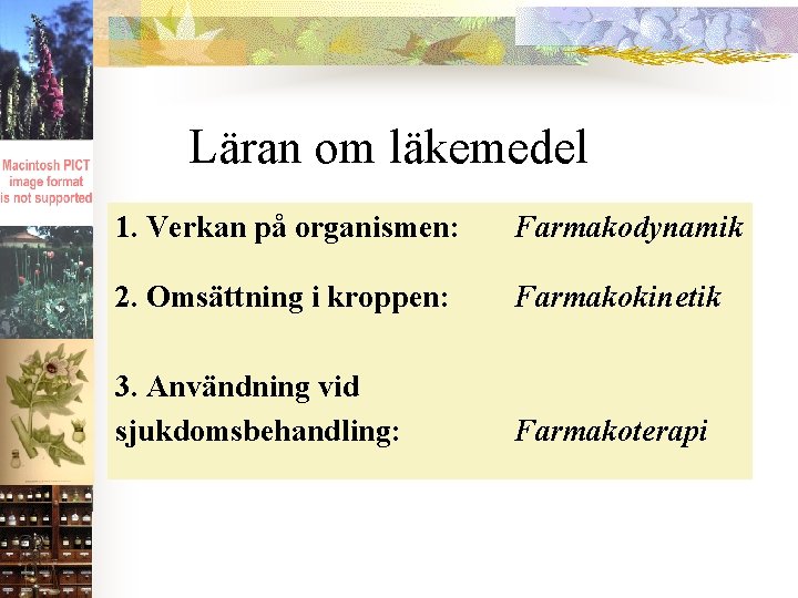 Läran om läkemedel 1. Verkan på organismen: Farmakodynamik 2. Omsättning i kroppen: Farmakokinetik 3.