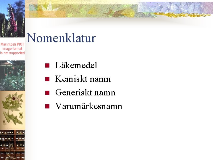 Nomenklatur n n Läkemedel Kemiskt namn Generiskt namn Varumärkesnamn 