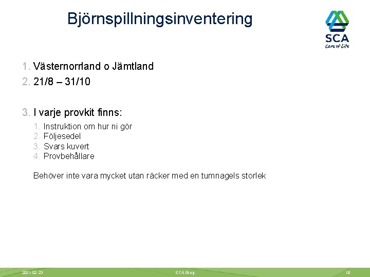 Björnspillningsinventering 1. Västernorrland o Jämtland 2. 21/8 – 31/10 3. I varje provkit finns: