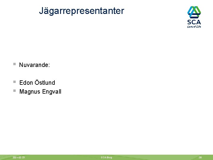 Jägarrepresentanter § Nuvarande: § § Edon Östlund Magnus Engvall 2021 -02 -23 SCA Skog