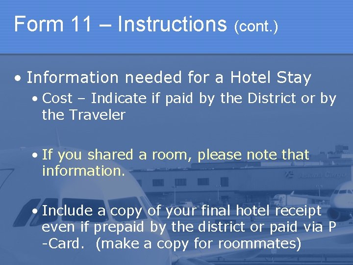 Form 11 – Instructions (cont. ) • Information needed for a Hotel Stay •