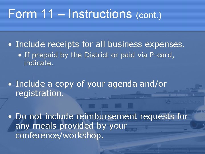 Form 11 – Instructions (cont. ) • Include receipts for all business expenses. •