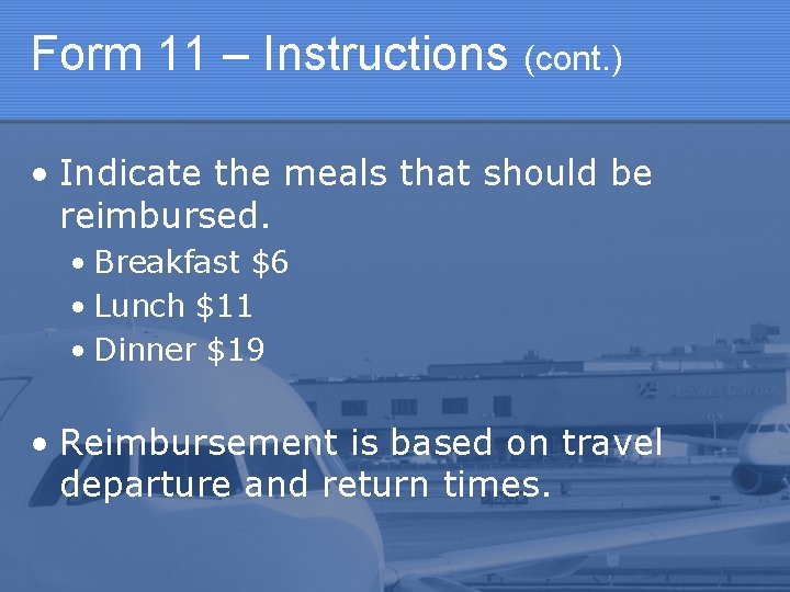 Form 11 – Instructions (cont. ) • Indicate the meals that should be reimbursed.