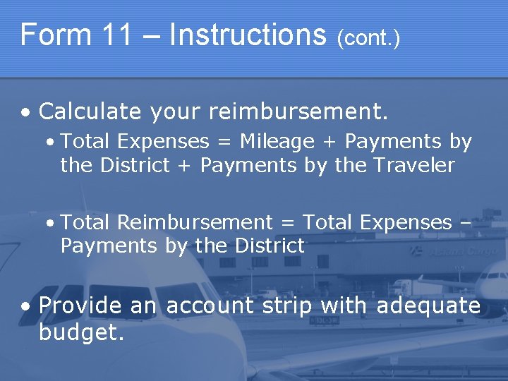 Form 11 – Instructions (cont. ) • Calculate your reimbursement. • Total Expenses =