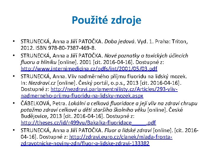 Použité zdroje • STRUNECKÁ, Anna a Jiří PATOČKA. Doba jedová. Vyd. 1. Praha: Triton,