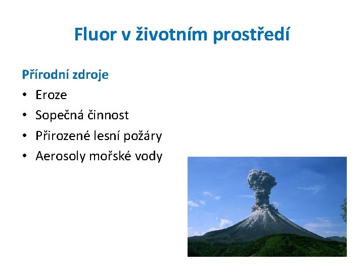 Fluor v životním prostředí Přírodní zdroje • Eroze • Sopečná činnost • Přirozené lesní