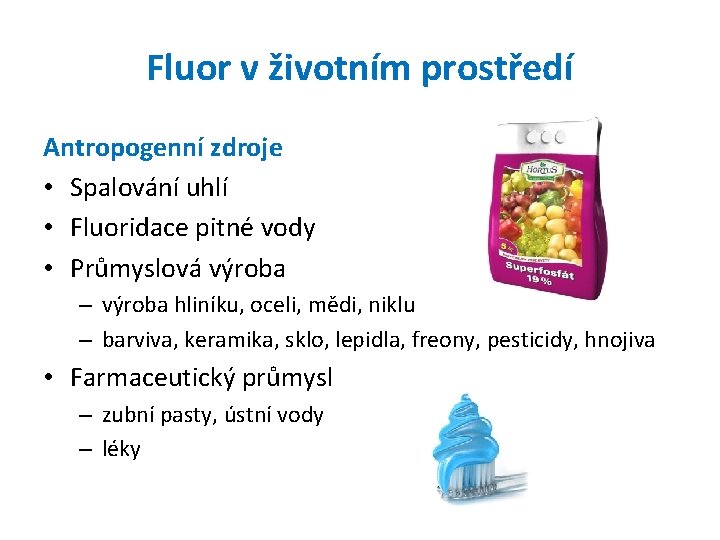 Fluor v životním prostředí Antropogenní zdroje • Spalování uhlí • Fluoridace pitné vody •