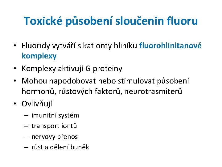 Toxické působení sloučenin fluoru • Fluoridy vytváří s kationty hliníku fluorohlinitanové komplexy • Komplexy