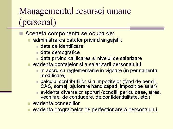 Managementul resursei umane (personal) n Aceasta componenta se ocupa de: n administrarea datelor privind