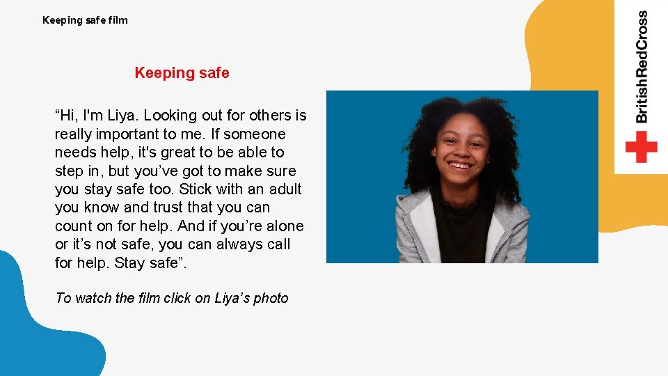 Keeping safe film Keeping safe “Hi, I'm Liya. Looking out for others is really