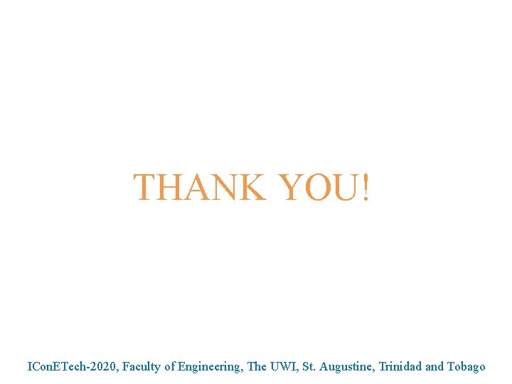 THANK YOU! ICon. ETech-2020, Faculty of Engineering, The UWI, St. Augustine, Trinidad and Tobago