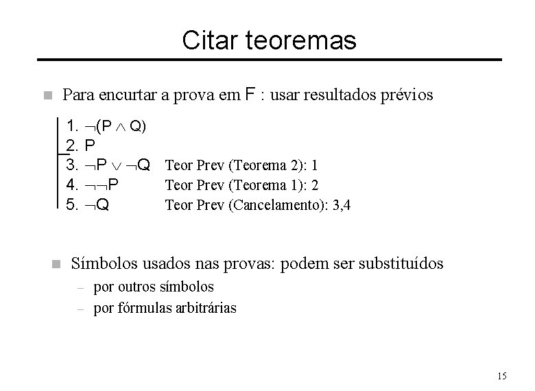 Citar teoremas n Para encurtar a prova em F : usar resultados prévios 1.