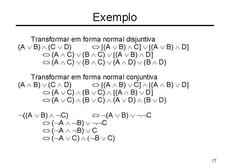 Exemplo Transformar em forma normal disjuntiva (A Ú B) Ù (C Ú D) Û