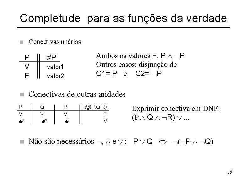 Completude para as funções da verdade n Conectivas unárias P V F n P