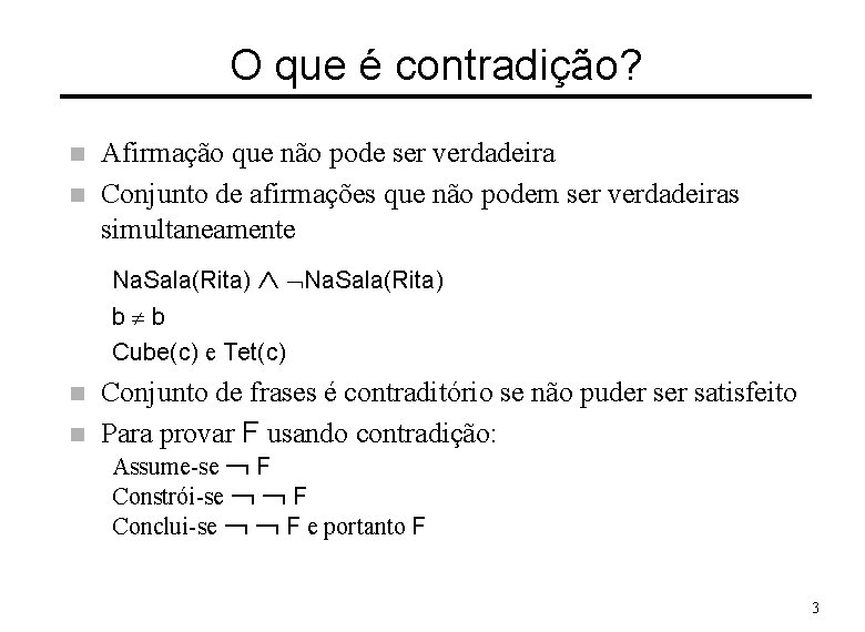 O que é contradição? n n Afirmação que não pode ser verdadeira Conjunto de