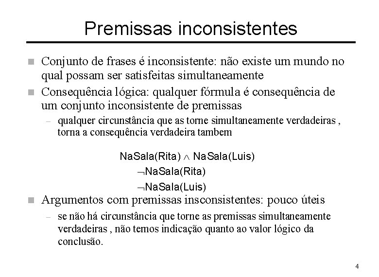 Premissas inconsistentes n n Conjunto de frases é inconsistente: não existe um mundo no