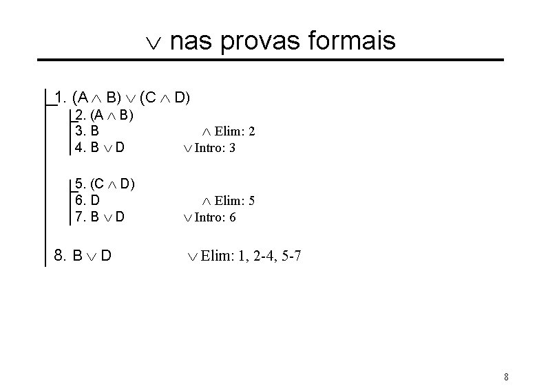 Ú nas provas formais 1. (A Ù B) Ú (C Ù D) 2. (A