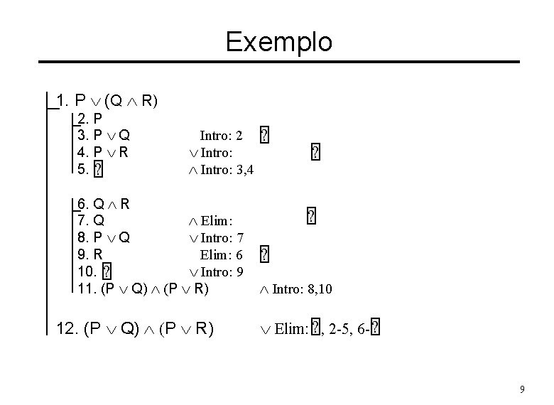 Exemplo 1. P Ú (Q Ù R) 2. P 3. P Ú Q 4.