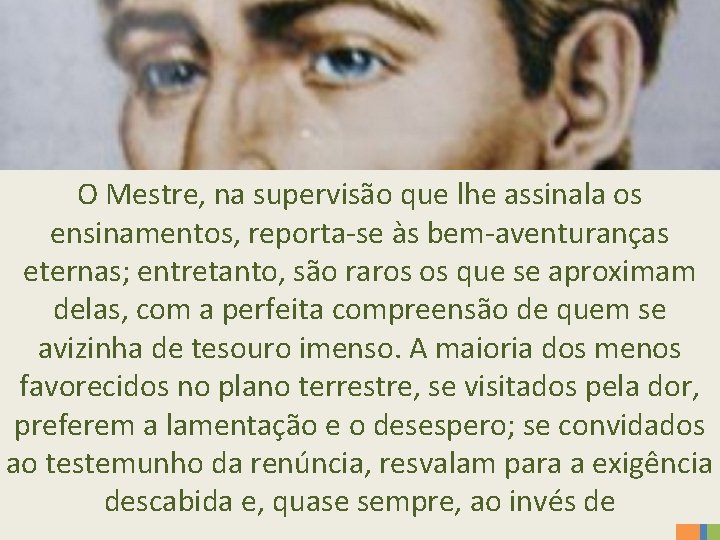 O Mestre, na supervisão que lhe assinala os ensinamentos, reporta-se às bem-aventuranças eternas; entretanto,