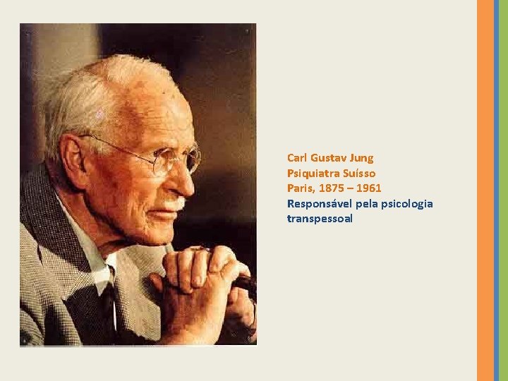 Carl Gustav Jung Psiquiatra Suísso Paris, 1875 – 1961 Responsável pela psicologia transpessoal 