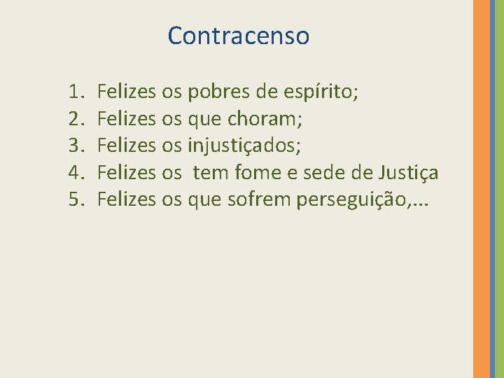 Contracenso 1. 2. 3. 4. 5. Felizes os pobres de espírito; Felizes os que