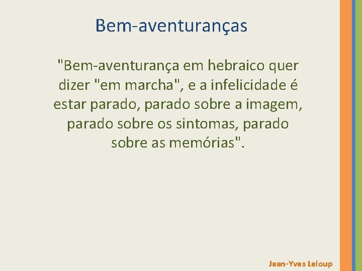 Bem-aventuranças "Bem-aventurança em hebraico quer dizer "em marcha", e a infelicidade é estar parado,