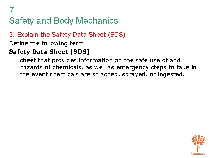 7 Safety and Body Mechanics 3. Explain the Safety Data Sheet (SDS) Define the