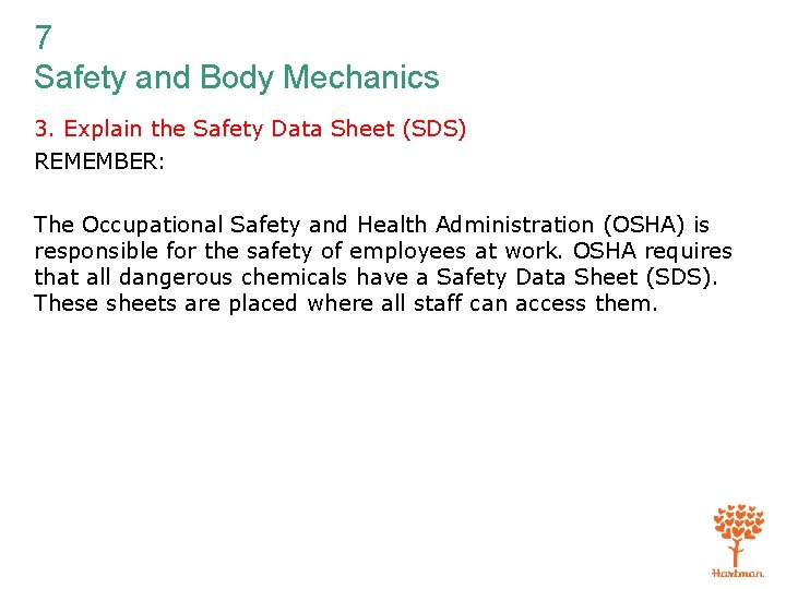 7 Safety and Body Mechanics 3. Explain the Safety Data Sheet (SDS) REMEMBER: The