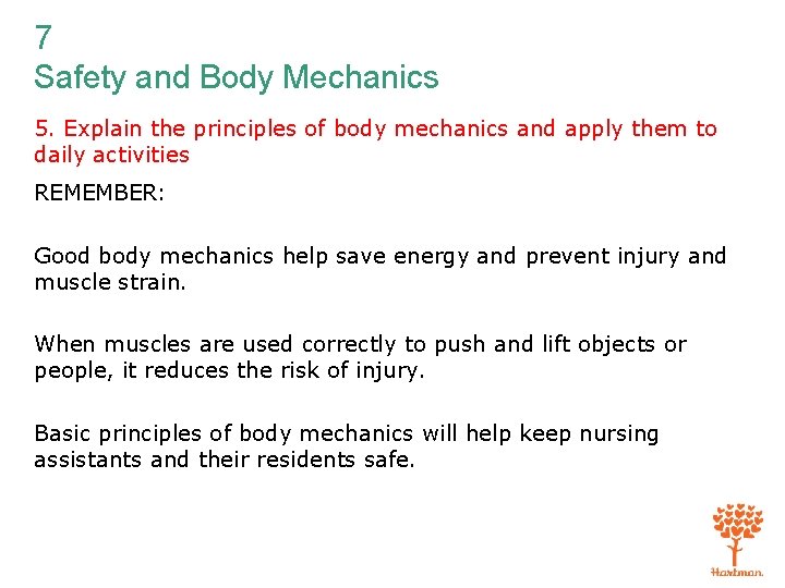 7 Safety and Body Mechanics 5. Explain the principles of body mechanics and apply