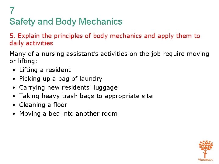 7 Safety and Body Mechanics 5. Explain the principles of body mechanics and apply