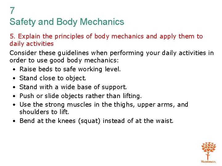 7 Safety and Body Mechanics 5. Explain the principles of body mechanics and apply