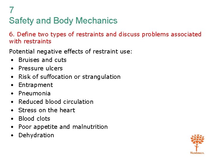 7 Safety and Body Mechanics 6. Define two types of restraints and discuss problems