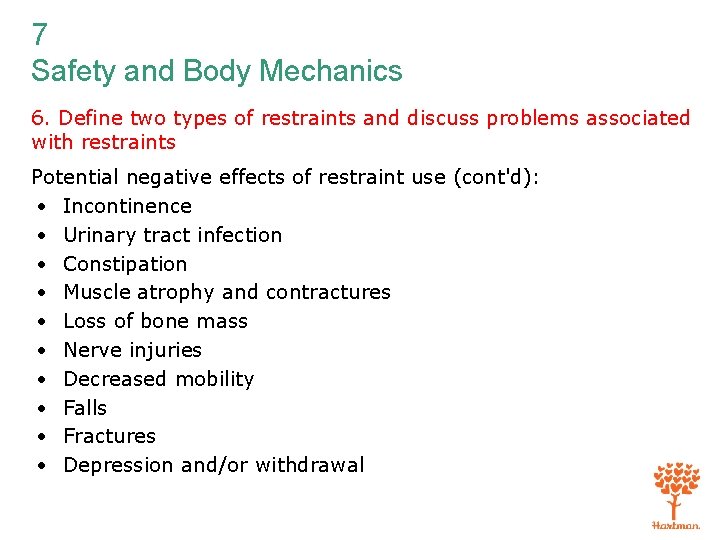 7 Safety and Body Mechanics 6. Define two types of restraints and discuss problems