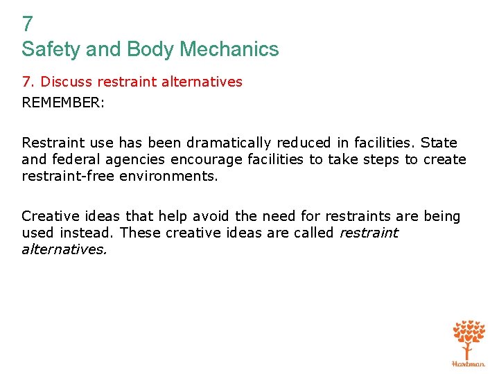 7 Safety and Body Mechanics 7. Discuss restraint alternatives REMEMBER: Restraint use has been