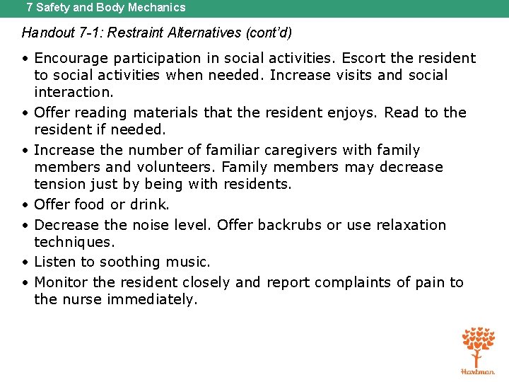 7 Safety and Body Mechanics Handout 7 -1: Restraint Alternatives (cont’d) • Encourage participation
