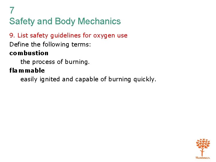 7 Safety and Body Mechanics 9. List safety guidelines for oxygen use Define the