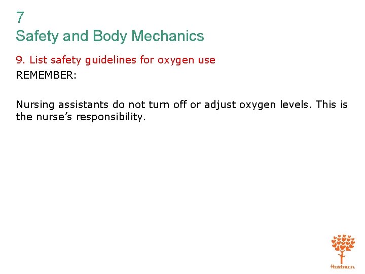 7 Safety and Body Mechanics 9. List safety guidelines for oxygen use REMEMBER: Nursing