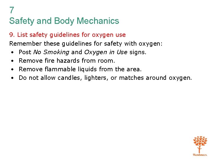 7 Safety and Body Mechanics 9. List safety guidelines for oxygen use Remember these